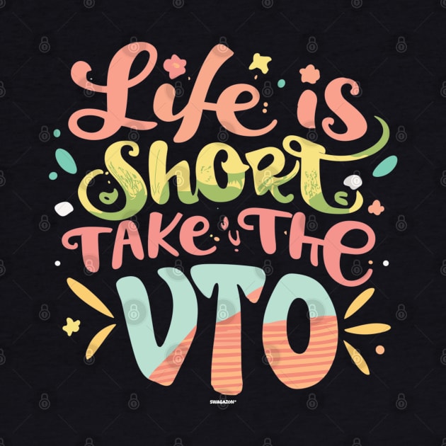 Life Is Short Take The VTO by Swagazon